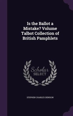 Is the Ballot a Mistake? Volume Talbot Collection of British Pamphlets - Denison, Stephen Charles