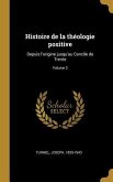 Histoire de la théologie positive: Depuis l'origine jusqu'au Concile de Trente; Volume 2
