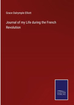 Journal of my Life during the French Revolution - Elliott, Grace Dalrymple