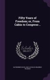 Fifty Years of Freedom; or, From Cabin to Congress ..