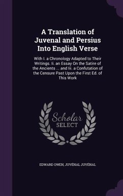 A Translation of Juvenal and Persius Into English Verse: With I. a Chronology Adapted to Their Writings. Ii. an Essay On the Satire of the Ancients .. - Owen, Edward; Juvénal, Juvénal