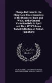 Charge Delivered to the Clergy and Churchwardens of the Diocese of Bath and Wells, at the General Visitation Held in April and May, 1873 Volume Talbot Collection of British Pamphlets