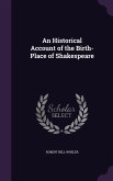 An Historical Account of the Birth-Place of Shakespeare