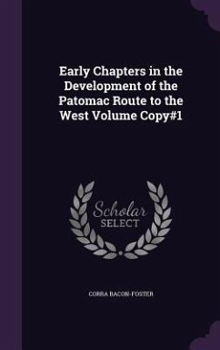 Early Chapters in the Development of the Patomac Route to the West Volume Copy#1 - Bacon-Foster, Corra