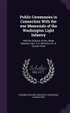 Public Ceremonies in Connection With the war Memorials of the Washington Light Infantry