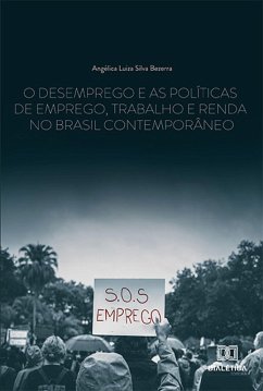 O desemprego e as políticas de emprego, trabalho e renda no Brasil contemporâneo (eBook, ePUB) - Bezerra, Angélica Luiza Silva