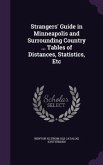 Strangers' Guide in Minneapolis and Surrounding Country ... Tables of Distances, Statistics, Etc