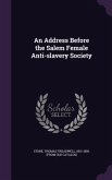 An Address Before the Salem Female Anti-slavery Society