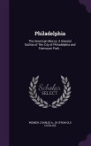 Philadelphia: The American Mecca. A General Outline of The City of Philadelphia and Fairmount Park ..