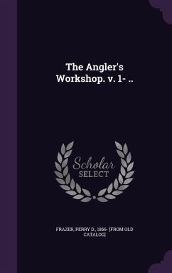 Cover The Angler's Workshop. v. 1- ..