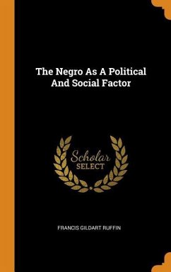 The Negro As A Political And Social Factor - Ruffin, Francis Gildart