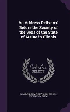 An Address Delivered Before the Society of the Sons of the State of Maine in Illinois