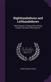 Righthandedness and Lefthandedness: With Chapters Treating of the Writing Posture, the Rule of the Road, Etc