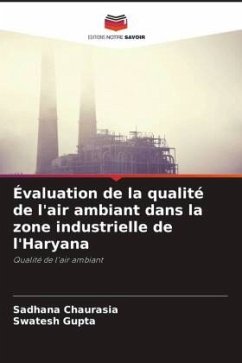 Évaluation de la qualité de l'air ambiant dans la zone industrielle de l'Haryana - Chaurasia, Sadhana;Gupta, Swatesh