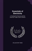 Essentials of Electricity: A Textbook for Wiremen and the Electrical Trades; Direct Currents