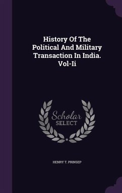 History Of The Political And Military Transaction In India. Vol-Ii - Prinsep, Henry T.