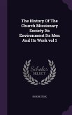 The History Of The Church Missionary Society Its Environment Its Men And Its Work vol 1