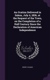 An Oration Delivered in Salem, July 4, 1826, at the Request of the Town, on the Completion of a Half Century Since the Declaration of American Indepe