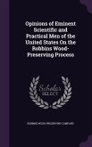 Opinions of Eminent Scientific and Practical Men of the United States On the Robbins Wood-Preserving Process
