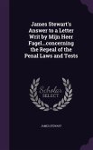 James Stewart's Answer to a Letter Writ by Mijn Heer Fagel...concerning the Repeal of the Penal Laws and Tests