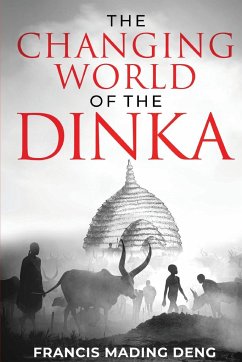 The Changing World of the Dinka - Deng, Francis Mading