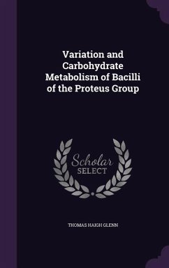 Variation and Carbohydrate Metabolism of Bacilli of the Proteus Group - Glenn, Thomas Haigh