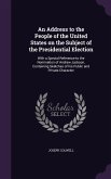 An Address to the People of the United States on the Subject of the Presidential Election: With a Special Reference to the Nomination of Andrew Jacks