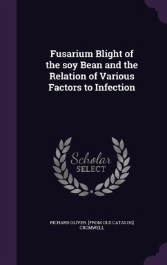 Fusarium Blight of the soy Bean and the Relation of Various Factors to Infection - Cromwell, Richard Oliver [From Old Cata