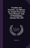 Franklin and Freedom; an Address by Joseph Fels to the Poor Richard Club of Philadelphia, January 6th, 1910