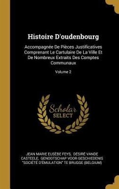 Histoire D'oudenbourg: Accompagnée De Pièces Justificatives Comprenant Le Cartulaire De La Ville Et De Nombreux Extraits Des Comptes Communau