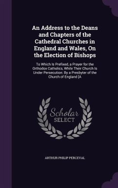 An Address to the Deans and Chapters of the Cathedral Churches in England and Wales, On the Election of Bishops - Perceval, Arthur Philip