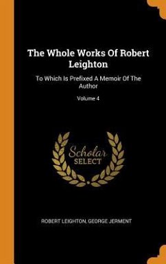 The Whole Works Of Robert Leighton - Leighton, Robert; Jerment, George