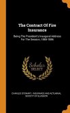 The Contract Of Fire Insurance: Being The President's Inaugural Address For The Session, 1885-1886