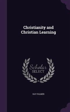 Christianity and Christian Learning - Palmer, Ray