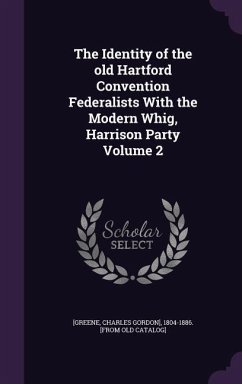 The Identity of the old Hartford Convention Federalists With the Modern Whig, Harrison Party Volume 2