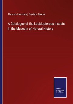 A Catalogue of the Lepidopterous Insects in the Museum of Natural History - Horsfield, Thomas; Moore, Frederic