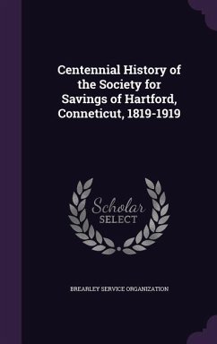 Centennial History of the Society for Savings of Hartford, Conneticut, 1819-1919