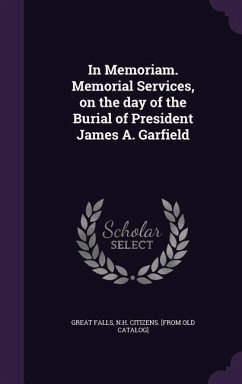 In Memoriam. Memorial Services, on the day of the Burial of President James A. Garfield