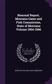 Biennial Report, Montana Game and Fish Commission, State of Montana Volume 1964-1966