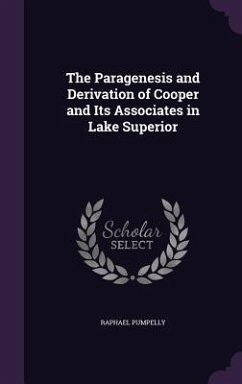The Paragenesis and Derivation of Cooper and Its Associates in Lake Superior - Pumpelly, Raphael