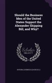 Should the Business Men of the United States Support the Alexander Shipping Bill, and Why?