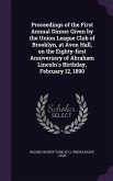 Proceedings of the First Annual Dinner Given by the Union League Club of Brooklyn, at Avon Hall, on the Eighty-first Anniversary of Abraham Lincoln's