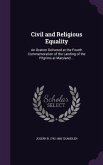 Civil and Religious Equality: An Oration Delivered at the Fourth Commemoration of the Landing of the Pilgrims at Maryland ...