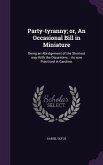 Party-tyranny; or, An Occasional Bill in Miniature: Being an Abridgement of the Shortest way With the Dissenters.: As now Practiced in Carolina.