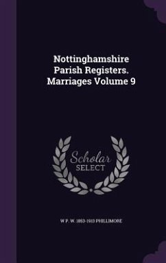 Nottinghamshire Parish Registers. Marriages Volume 9 - Phillimore, W. P. W. 1853-1913