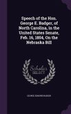 Speech of the Hon. George E. Badger, of North Carolina, in the United States Senate, Feb. 16, 1854, On the Nebraska Bill