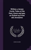 Within a Jersey Circle; Tales of the Past, Grave and gay, as Picked up From old Jerseyites