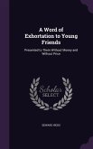 A Word of Exhortation to Young Friends: Presented to Them Without Money and Without Price