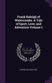 Frank Raleigh of Watercombe. A Tale of Sport, Love, and Adventure Volume 1