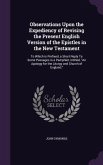 Observations Upon the Expediency of Revising the Present English Version of the Epistles in the New Testament
